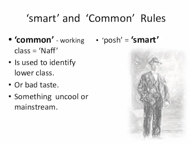 ‘smart’ and ‘Common’ Rules ‘posh’ = ‘smart’ ‘common’ - working class