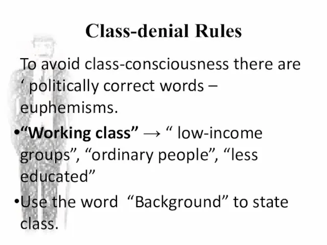 Class-denial Rules To avoid class-consciousness there are ‘ politically correct words