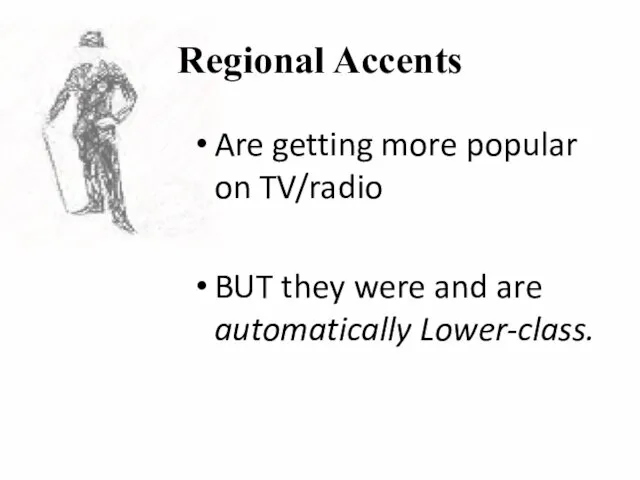 Regional Accents Are getting more popular on TV/radio BUT they were and are automatically Lower-class.