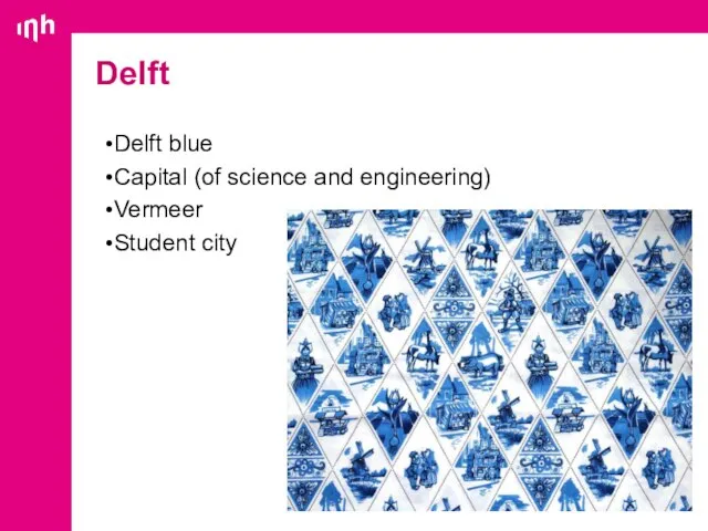 Delft blue Capital (of science and engineering) Vermeer Student city Delft