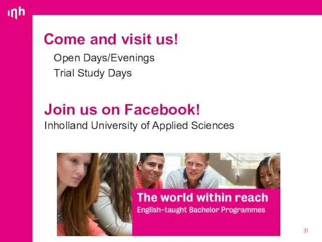 Come and visit us! Open Days/Evenings Trial Study Days Join us