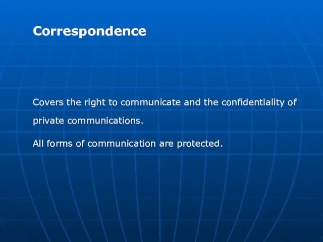 Correspondence Covers the right to communicate and the confidentiality of private