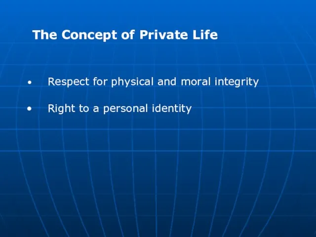 Respect for physical and moral integrity Right to a personal identity The Concept of Private Life