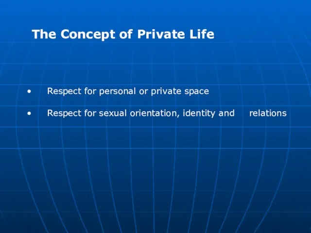 Respect for personal or private space Respect for sexual orientation, identity