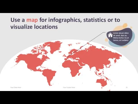 Use a map for infographics, statistics or to visualize locations Your