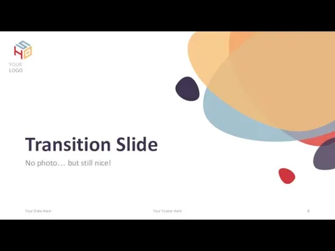 Transition Slide No photo… but still nice! Your Date Here Your Footer Here