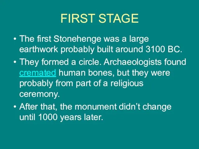 FIRST STAGE The first Stonehenge was a large earthwork probably built