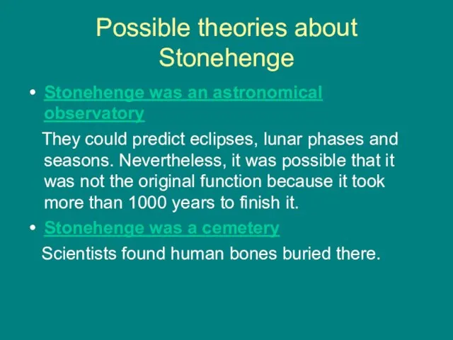 Possible theories about Stonehenge Stonehenge was an astronomical observatory They could