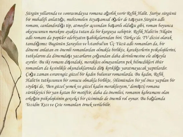 Sürgün yıllarında ve sonrasındaysa romana ağırlık verir Refik Halit. Suriye sürgünü