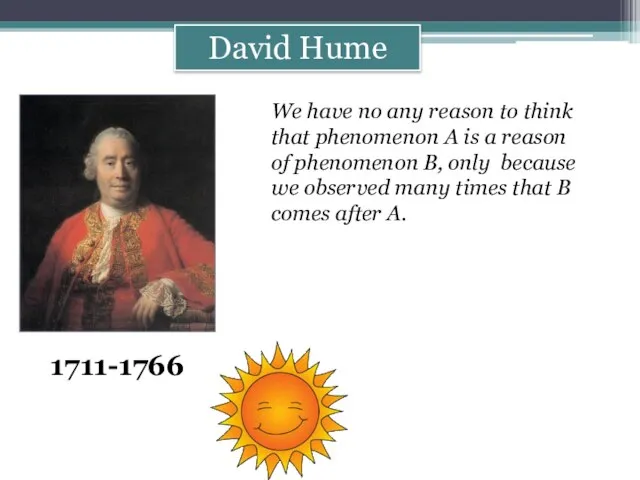David Hume 1711-1766 We have no any reason to think that