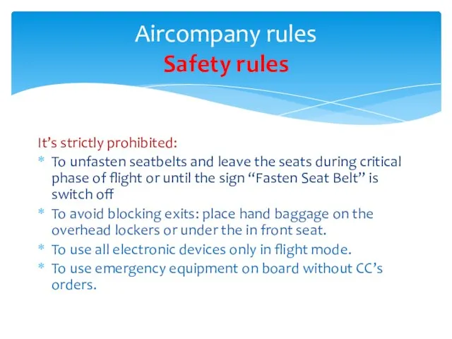 Aircompany rules Safety rules It’s strictly prohibited: To unfasten seatbelts and