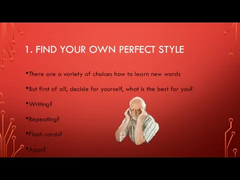 1. FIND YOUR OWN PERFECT STYLE There are a variety of