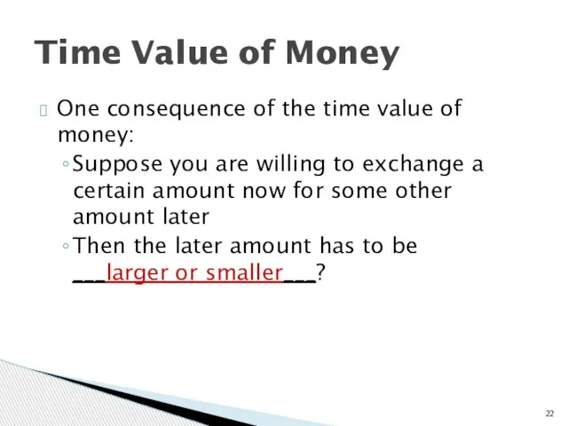 One consequence of the time value of money: Suppose you are