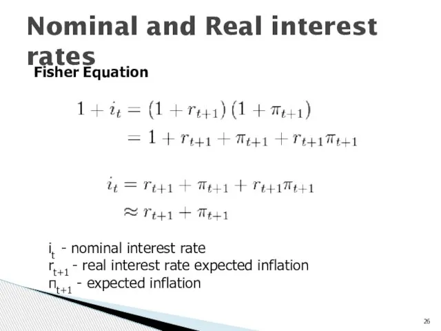 Nominal and Real interest rates Fisher Equation it - nominal interest