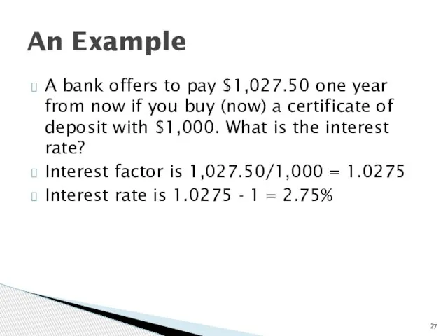 A bank offers to pay $1,027.50 one year from now if