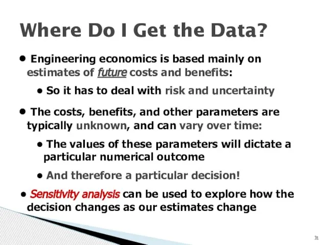 Where Do I Get the Data? Engineering economics is based mainly