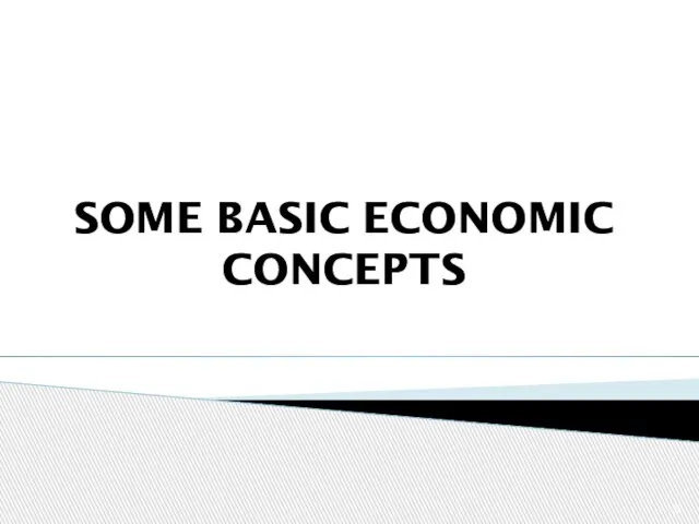 SOME BASIC ECONOMIC CONCEPTS