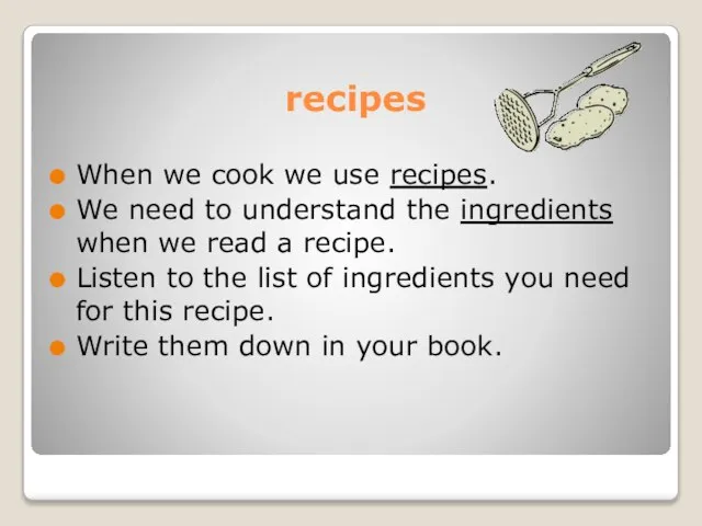 recipes When we cook we use recipes. We need to understand