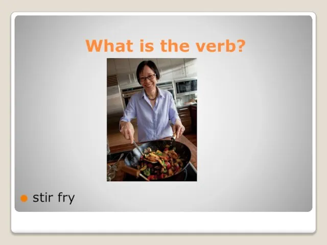 What is the verb? stir fry