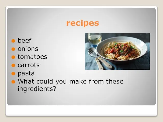 recipes beef onions tomatoes carrots pasta What could you make from these ingredients?