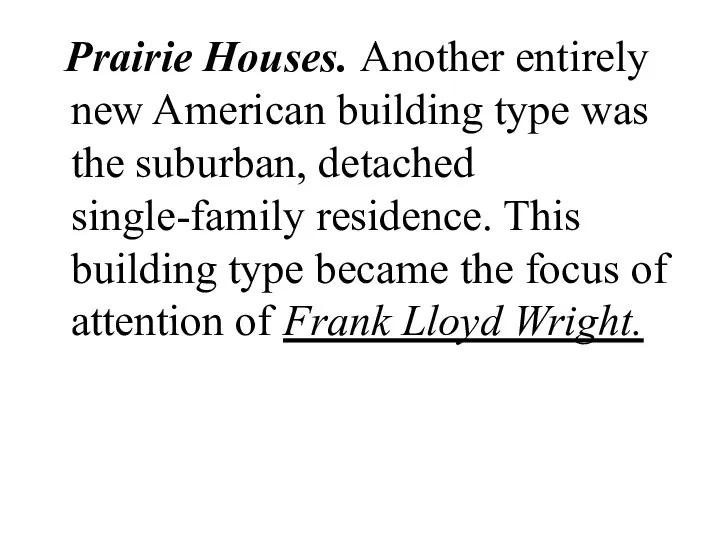Prairie Houses. Another entirely new American building type was the suburban,