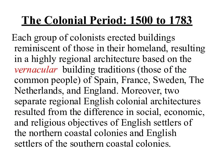 The Colonial Period: 1500 to 1783 Each group of colonists erected
