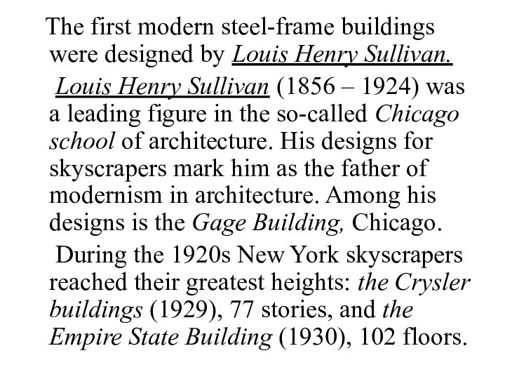 The first modern steel-frame buildings were designed by Louis Henry Sullivan.