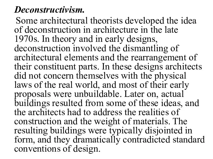 Deconstructivism. Some architectural theorists developed the idea of deconstruction in architecture