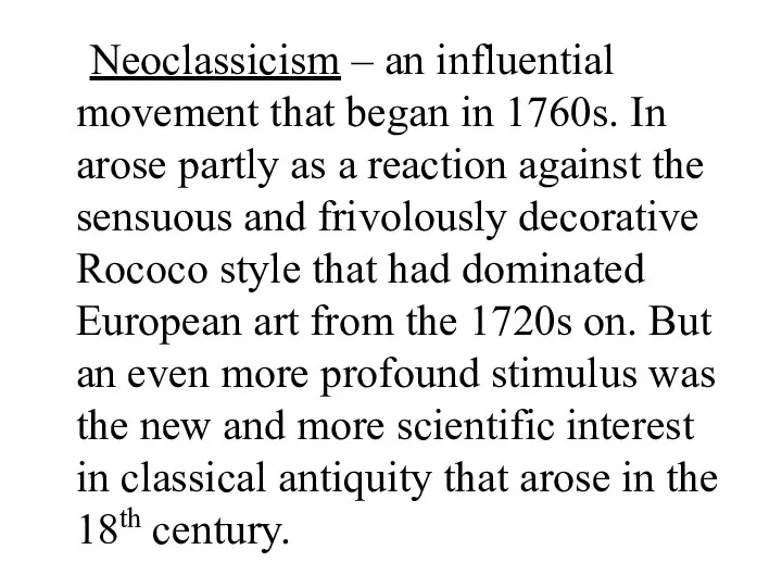 Neoclassicism – an influential movement that began in 1760s. In arose