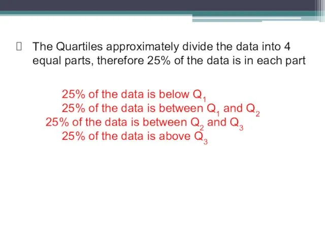 The Quartiles approximately divide the data into 4 equal parts, therefore