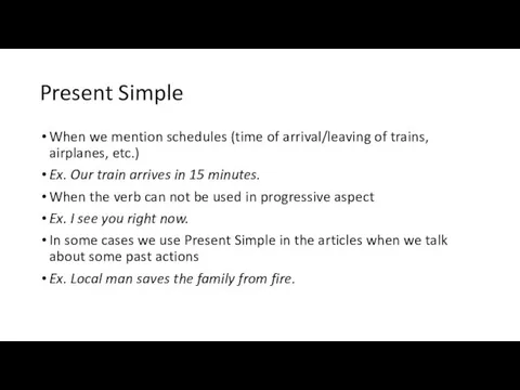 Present Simple When we mention schedules (time of arrival/leaving of trains,