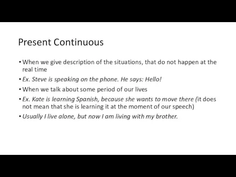 Present Continuous When we give description of the situations, that do