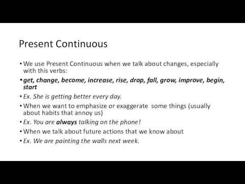 Present Continuous We use Present Continuous when we talk about changes,