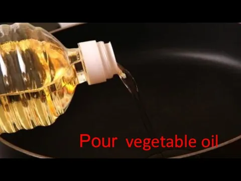 Pour vegetable oil