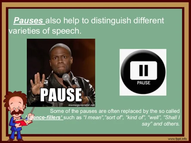 Pauses also help to distinguish different varieties of speech. Some of