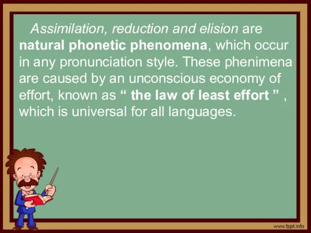 Assimilation, reduction and elision are natural phonetic phenomena, which occur in