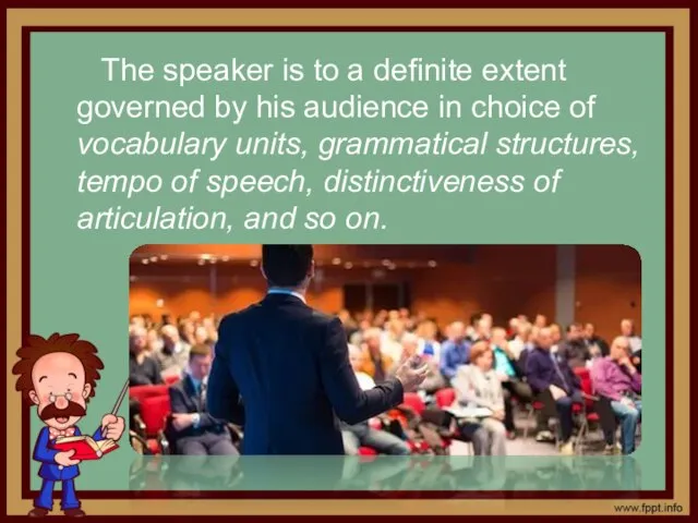 The speaker is to a definite extent governed by his audience