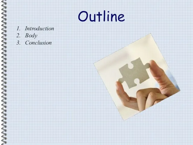 Outline Introduction Body Conclusion