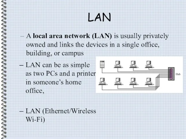 LAN A local area network (LAN) is usually privately owned and