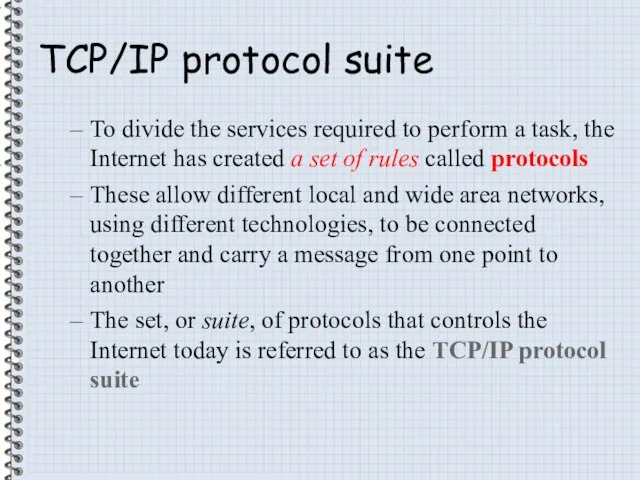 TCP/IP protocol suite To divide the services required to perform a