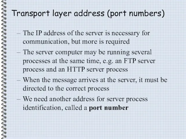 Transport layer address (port numbers) The IP address of the server