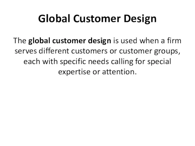 Global Customer Design The global customer design is used when a