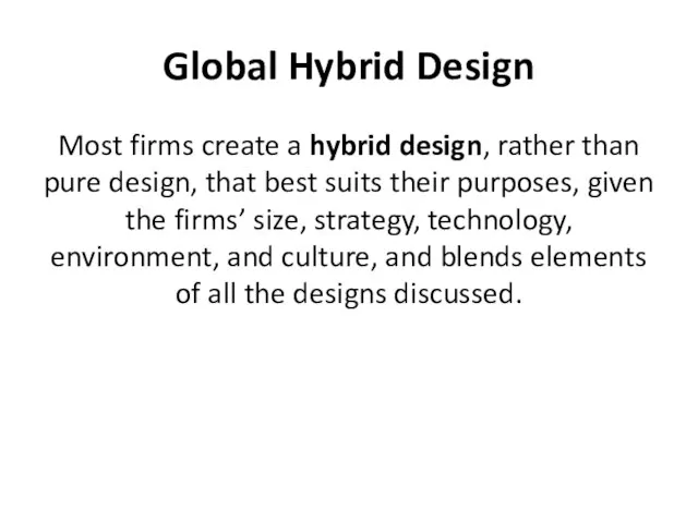 Global Hybrid Design Most firms create a hybrid design, rather than