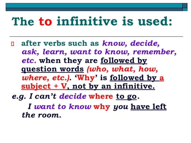 The to infinitive is used: after verbs such as know, decide,