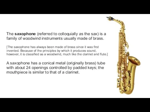 The saxophone (referred to colloquially as the sax) is a family