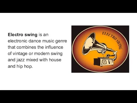 Electro swing is an electronic dance music genre that combines the
