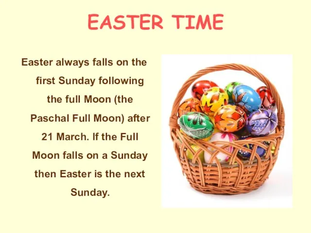 EASTER TIME Easter always falls on the first Sunday following the