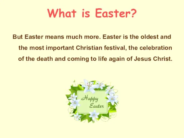 What is Easter? But Easter means much more. Easter is the