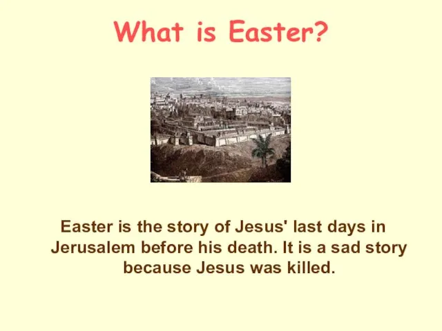 What is Easter? Easter is the story of Jesus' last days