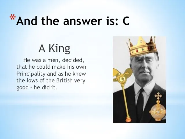 And the answer is: С A King He was a men,